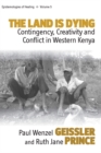 Image for The land is dying: contingency, creativity and conflict in western Kenya : v. 5