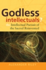 Image for Godless intellectuals?: the intellectual pursuit of the sacred reinvented