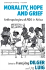 Image for Morality, hope and grief: anthropologies of AIDS in Africa
