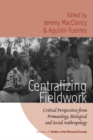 Image for Centralizing fieldwork: critical perspectives from primatology, biological and social anthropology : v. 4