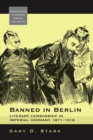 Image for Banned In Berlin: Literary Censorship in Imperial Germany, 1871-1918