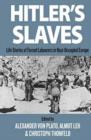 Image for Hitler&#39;s slaves: life stories of forced labourers in Nazi-occupied Europe