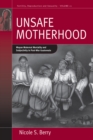 Image for Unsafe motherhood: Mayan maternal mortality and subjectivity in post-war Guatemala : v. 21