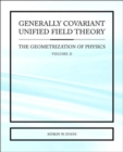 Image for Generally Covariant Unified Field Theory - The Geometrization of Physics - Volume II