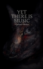 Image for Yet There Is Music