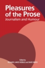 Image for Pleasures of the prose  : journalism and humour