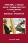 Image for Young People as Reflexive Insider-Ethnographers Within Teaching, Learning and Behavioural Environments