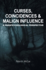 Image for Curses, Coincidences &amp; Malign Influence : A Parapsychological Perspective