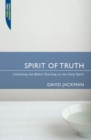 Image for Spirit of Truth : Unlocking the Bible&#39;s Teaching on the Holy Spirit