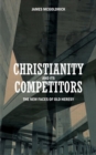 Image for Christianity and its Competitors : The new faces of old heresy