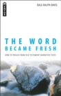 Image for The Word Became Fresh : How to Preach from Old Testament Narrative Texts