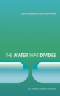Image for The Water that Divides : Two views on Baptism Explored
