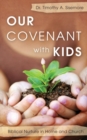 Image for Our Covenant With Kids : Biblical Nurture in Home and Church