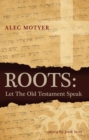 Image for Roots : Let the Old Testament Speak