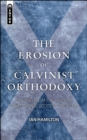 Image for The Erosion of Calvinist Orthodoxy
