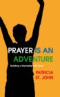 Image for Prayer Is An Adventure : Building a Friendship with God
