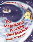 Image for The Magnificent Amazing Time Machine : A Journey Back to the Cross