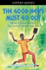 Image for The Good News Must Go Out : True Stories of God at work in the Central African Republic