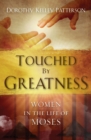 Image for Touched by Greatness : Women in the life of Moses