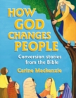 Image for How God Changes People : Conversion Stories from the Bible