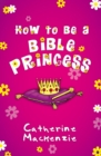 Image for How to Be a Bible Princess