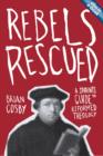 Image for Rebels Rescued : A Student&#39;s Guide to Reformed Theology