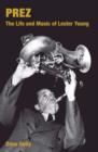 Image for Prez  : the life and music of Lester Young