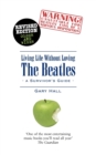 Image for Living Life without Loving the Beatles : A Survivor&#39;s Guide