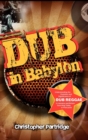 Image for Dub in Babylon  : understanding the evolution and significance of dub reggae in Jamaica and Britain from King Tubby to post-punk