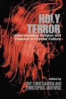 Image for Holy terror  : understanding religion and violence in popular culture