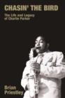 Image for Chasin&#39; the Bird: The Life and Legacy of Charlie Parker