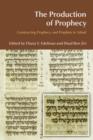 Image for The production of prophecy  : constructing prophecy and prophets in Yehud
