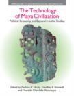 Image for The technology of Maya civilization  : political economy and beyond in lithic studies