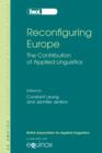 Image for Reconfiguring Europe: the contribution of applied linguistics : selected papers from the annual meeting of the British Association for Applied Linguistics King&#39;s College London, September 2004.