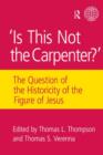 Image for Is This Not The Carpenter? : The Question of the Historicity of the Figure of Jesus