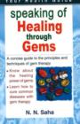 Image for Speaking of Healing Through Gems : A Concsie Guide to the Principles &amp; Techniques of Gem Therapy
