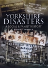 Image for Yorkshire Disasters: a Social &amp; Family History