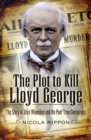 Image for Plot to Kill Lloyd George: The Story of Alice Wheeldon and the Peartree Conspiracy