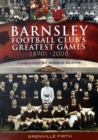 Image for Barnsley Footbal Club&#39;s greatest games  : 1890s-2008