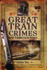 Image for Great Train Crimes: Murder and Robbery on the Railways