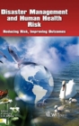 Image for Disaster management and human health risk  : reducing risk, improving outcomes