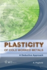 Image for Plasticity of Cold Worked Metals: A Deductive Approach