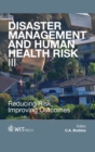 Image for Disaster management and human health risk III: reducing risk, improving outcomes : 133