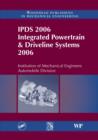 Image for IPDS 2006: Integrated Powertrain &amp; Driveline Systems 2006 : 14-15 June 2006, Ford Motor Company, Dunton, Essex, Institution of Mechanical Engineers Automobile Division.