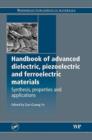 Image for Handbook of dielectric, piezoelectric and ferroelectric materials: synthesis, properties and applications