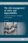 Image for The risk management of safety and dependability: a guide for directors, managers and engineers