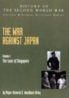 Image for The War Against Japan : v. I : The Loss of Singapore, Official Campaign History