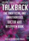 Image for Talkback  : the unofficial and unauthorised Doctor Who interview bookVol. 3: The eighties : Volume 3 : The Eighties The Eighties: Volume 3