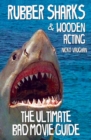 Image for Rubber sharks and wooden acting  : the ultimate bad movie guide