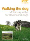 Image for Walkin&#39; the dog  : motorway walks for drivers and dogs